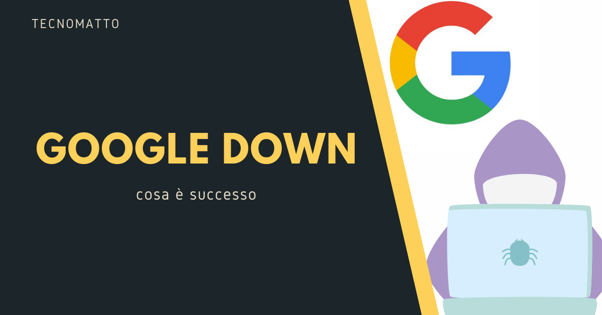 Google down cosa è successo? TecnoMatto